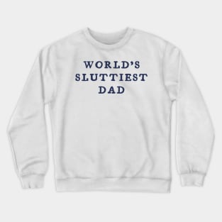 world’s sluttiest dad Crewneck Sweatshirt